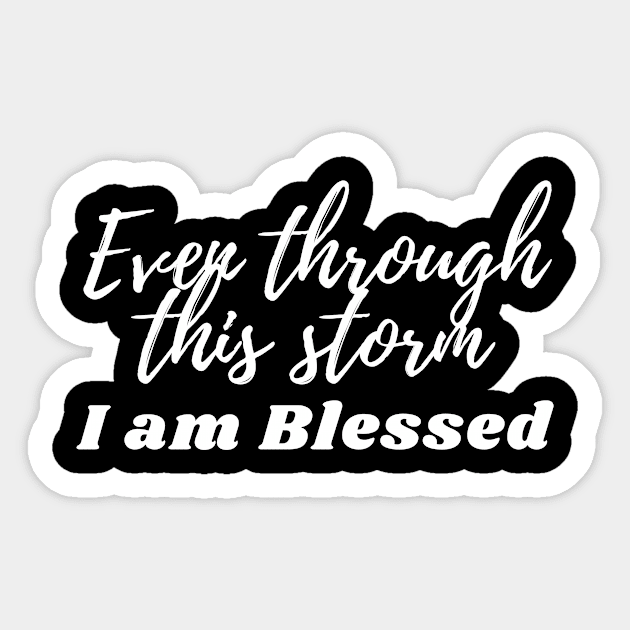 Even through this storm - I am blessed Sticker by Fabled Rags 